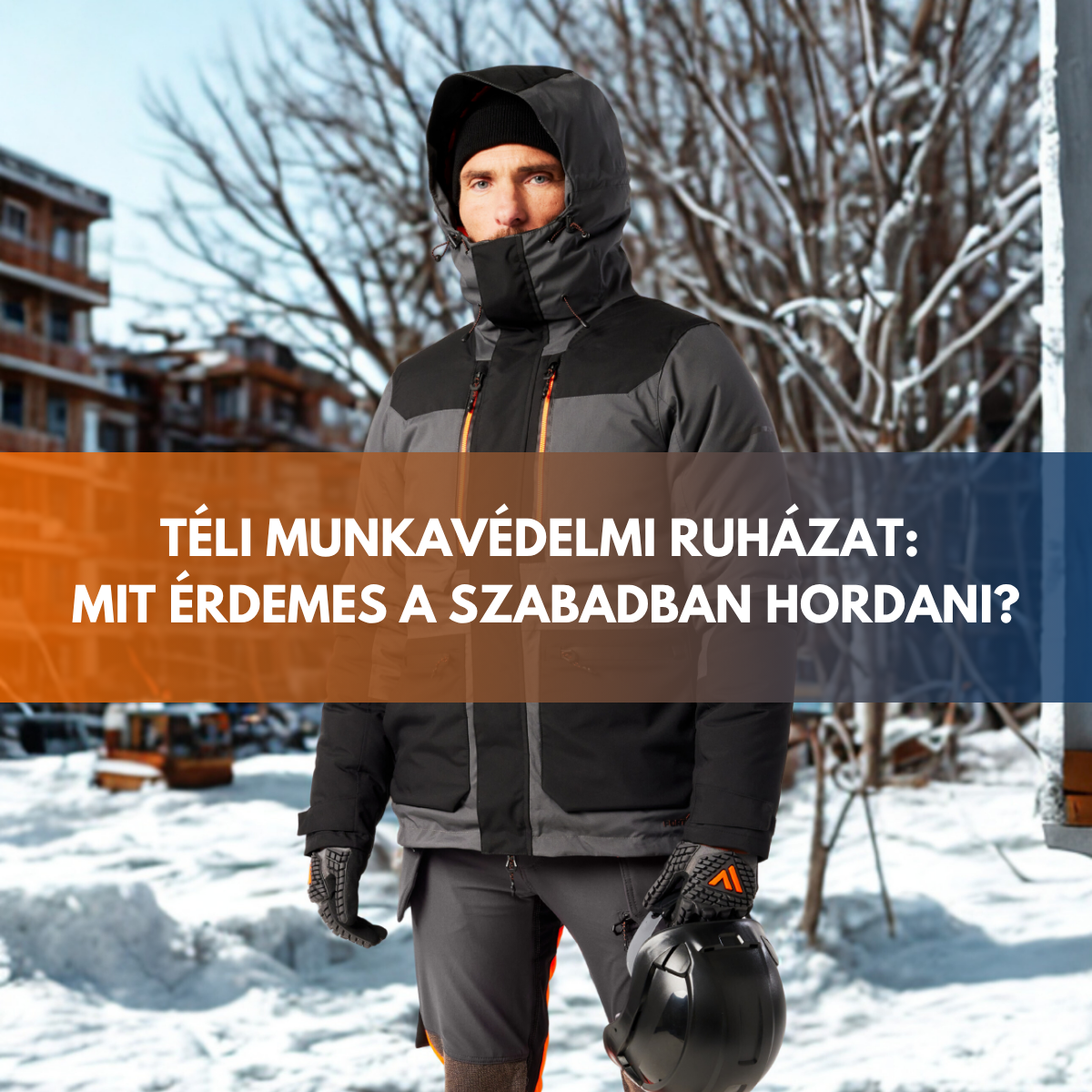 Téli munkavédelmi ruházat: mit érdemes a szabadban hordani?